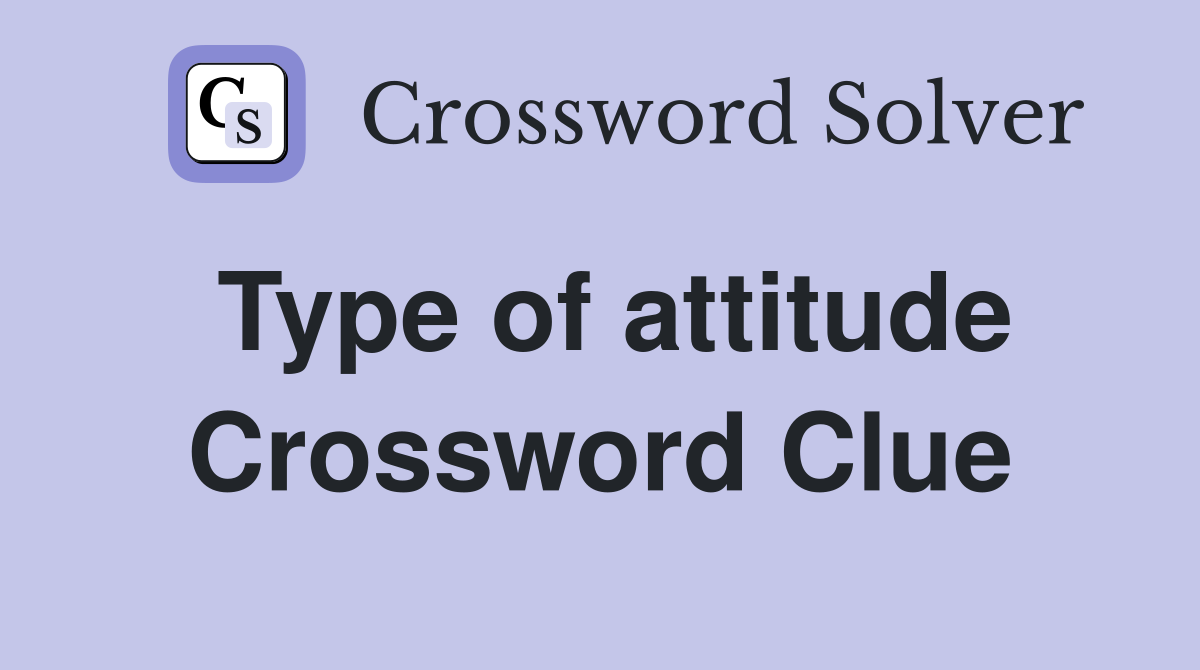 Type of attitude Crossword Clue