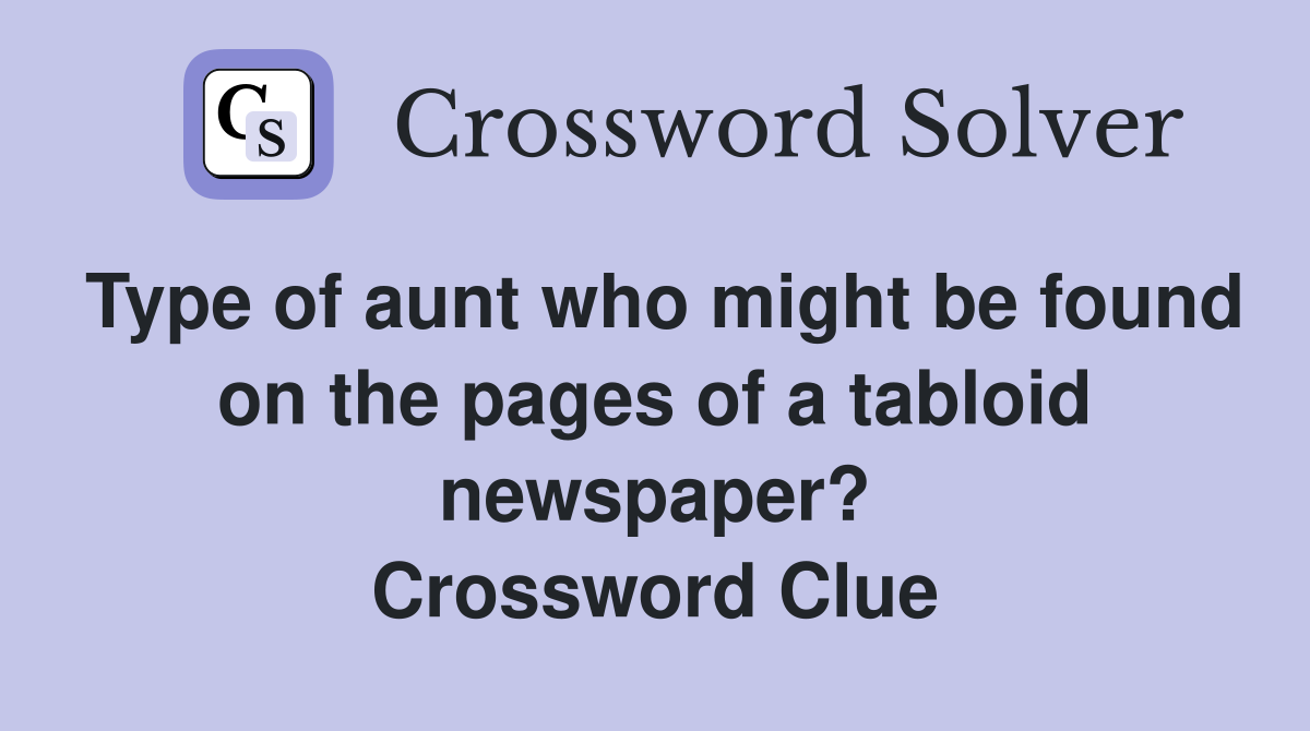 Type of aunt who might be found on the pages of a tabloid newspaper? Crossword Clue