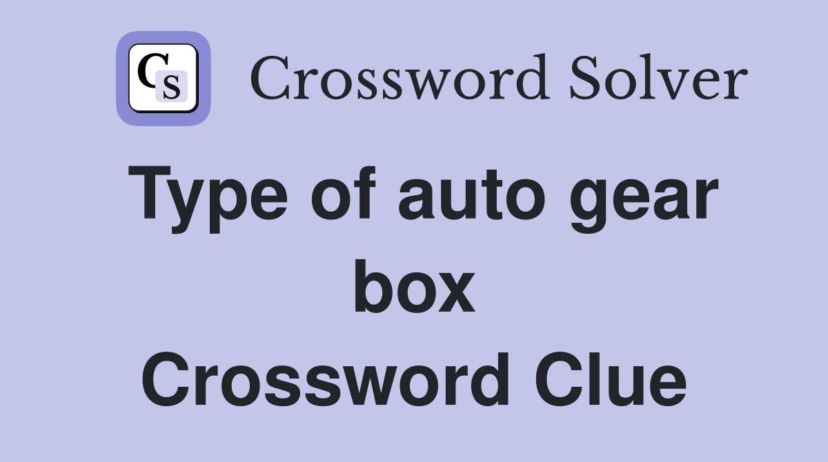 Type of auto gear box Crossword Clue