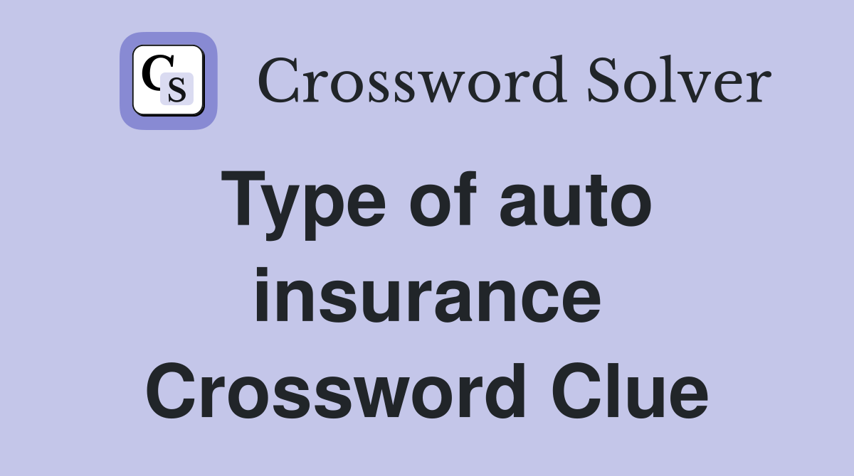 Type of auto insurance Crossword Clue