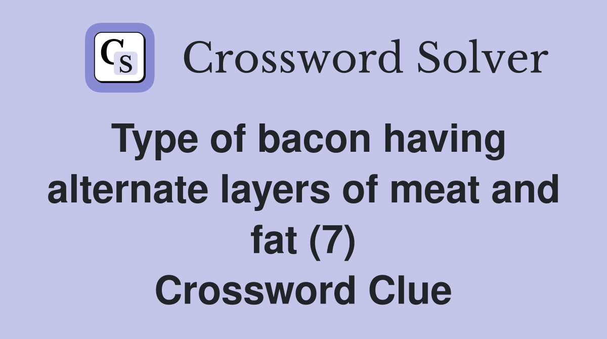 Type of bacon having alternate layers of meat and fat (7) Crossword Clue