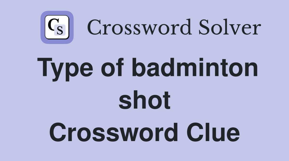Type of badminton shot Crossword Clue