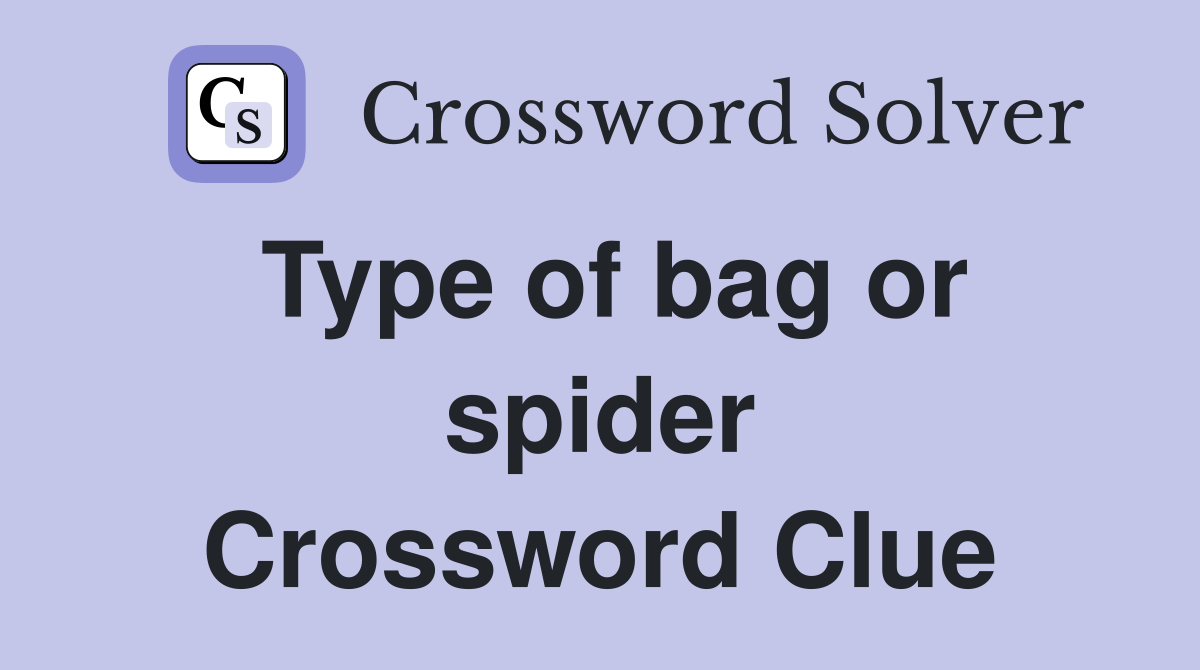 Type of bag or spider Crossword Clue