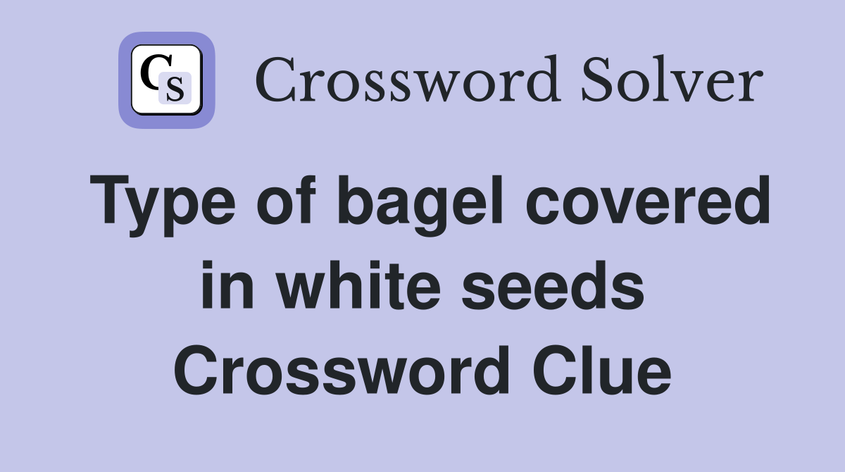 Type of bagel covered in white seeds Crossword Clue