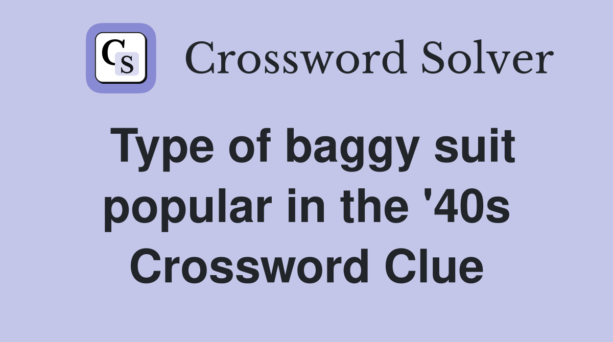 Type of baggy suit popular in the '40s Crossword Clue