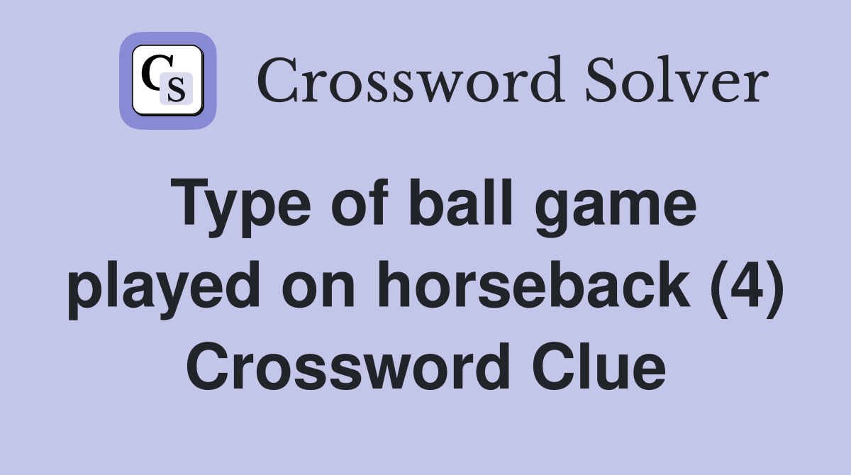 Type of ball game played on horseback (4) Crossword Clue