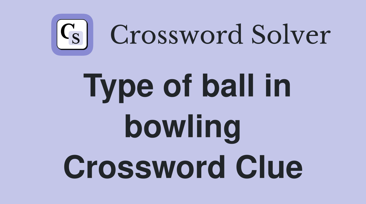 Type of ball in bowling Crossword Clue