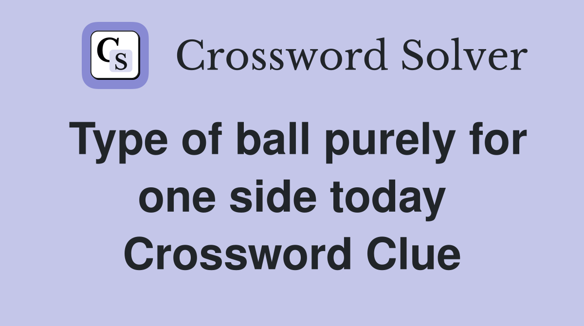 Type of ball purely for one side today Crossword Clue
