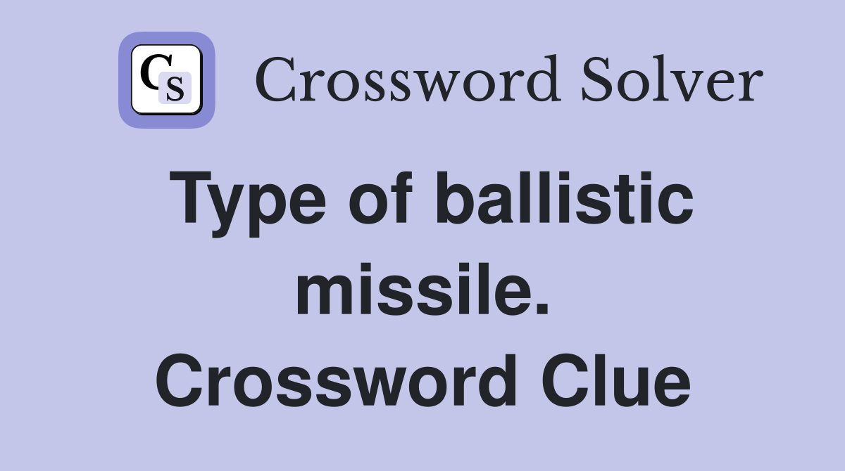Type of ballistic missile. Crossword Clue