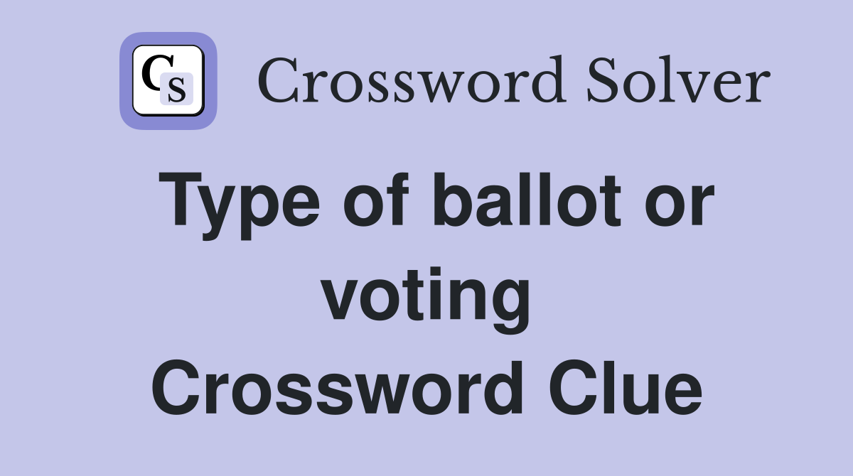 Type of ballot or voting Crossword Clue
