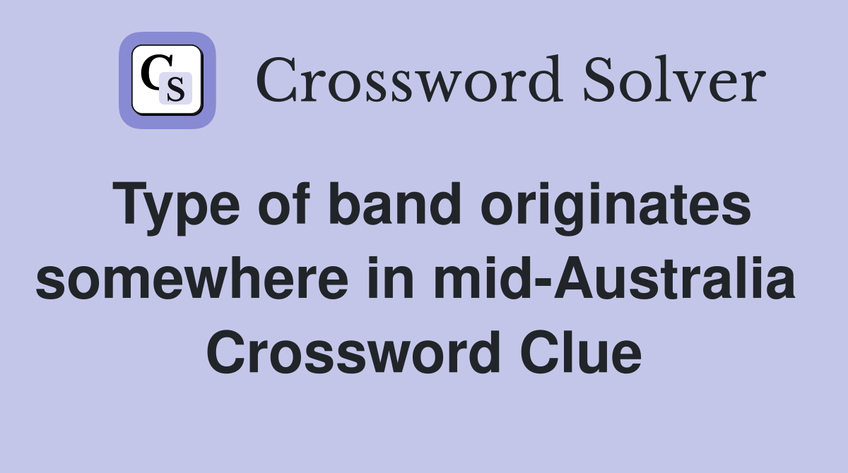 Type of band originates somewhere in mid-Australia  Crossword Clue