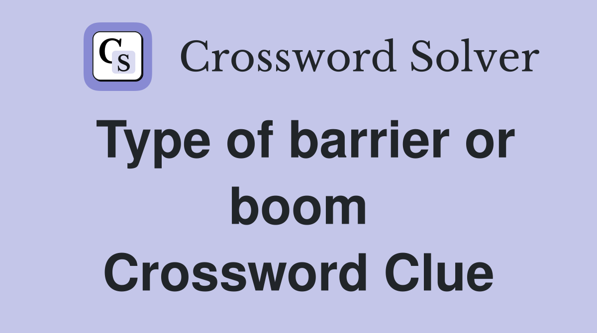 Type of barrier or boom Crossword Clue