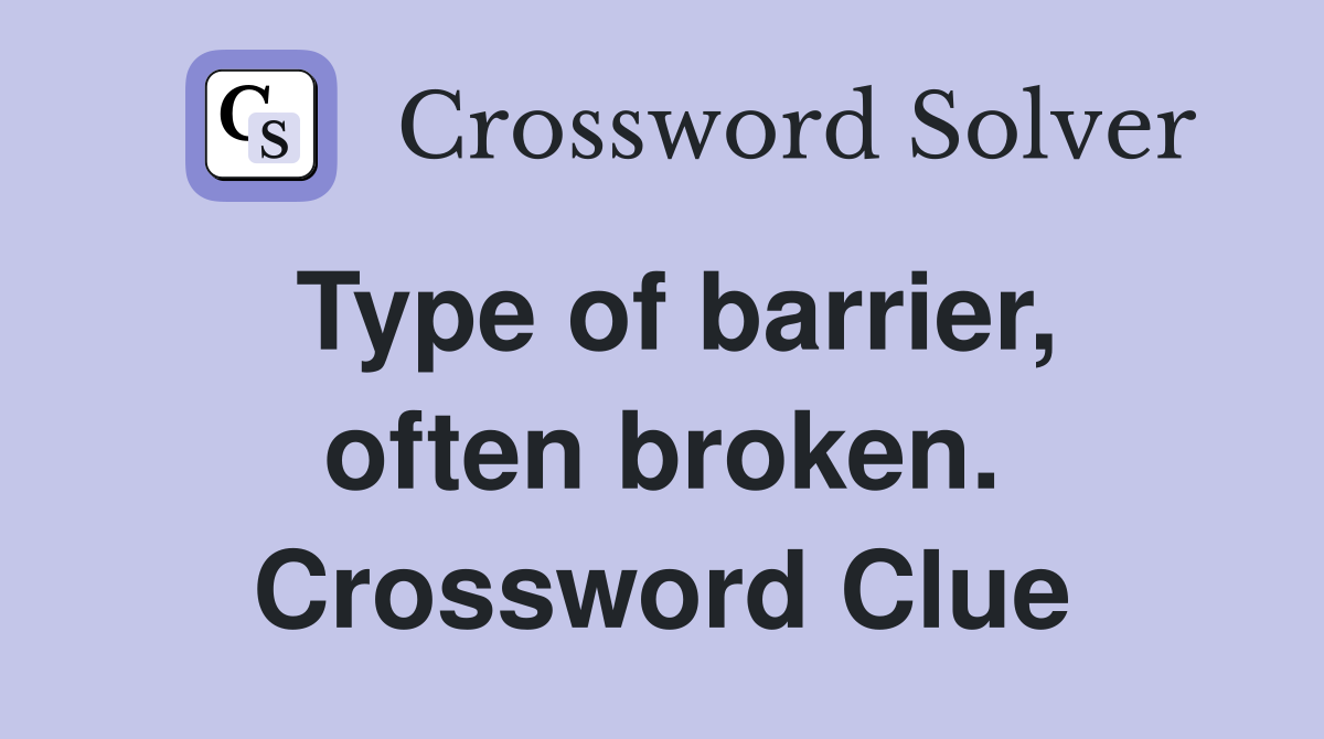 Type of barrier, often broken. Crossword Clue