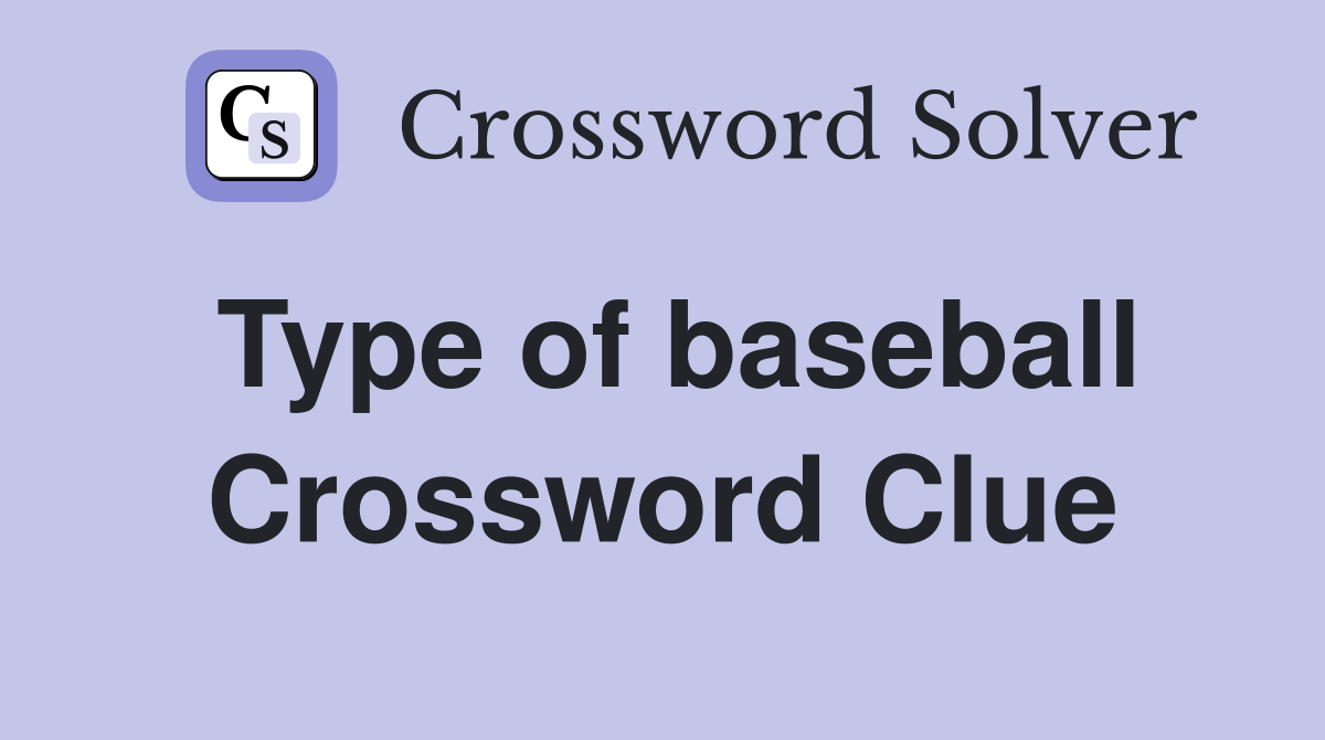Type of baseball Crossword Clue