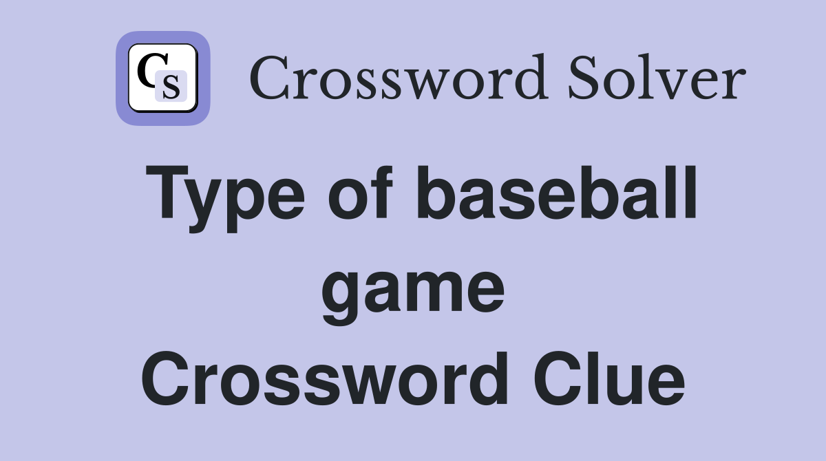 Type of baseball game Crossword Clue