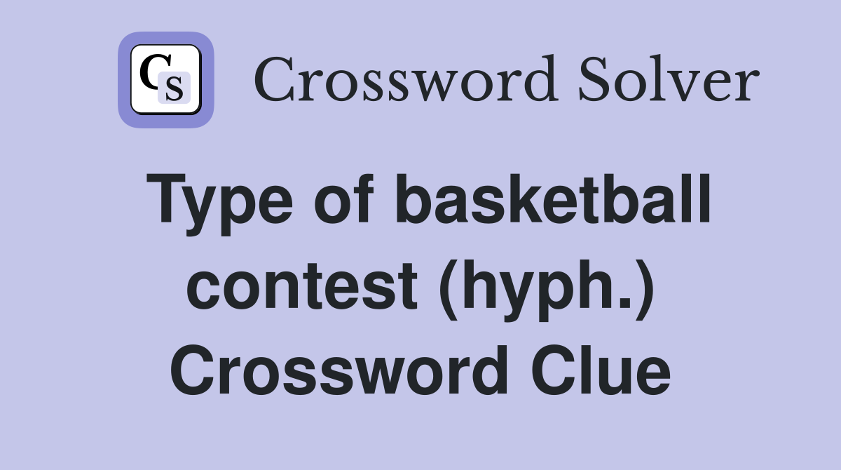 Type of basketball contest (hyph.) Crossword Clue