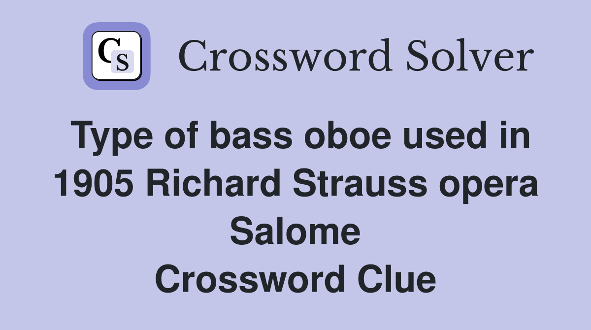 Type of bass oboe used in 1905 Richard Strauss opera Salome Crossword