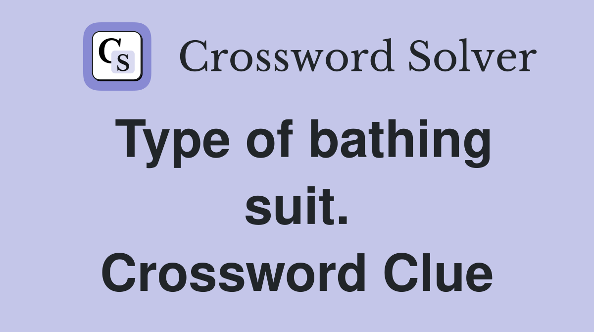 Type of bathing suit. Crossword Clue