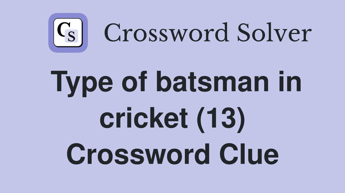 Type of batsman in cricket (13) Crossword Clue