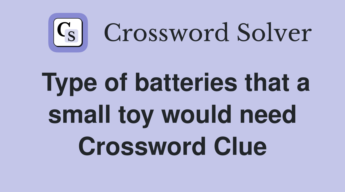 Type of batteries that a small toy would need Crossword Clue