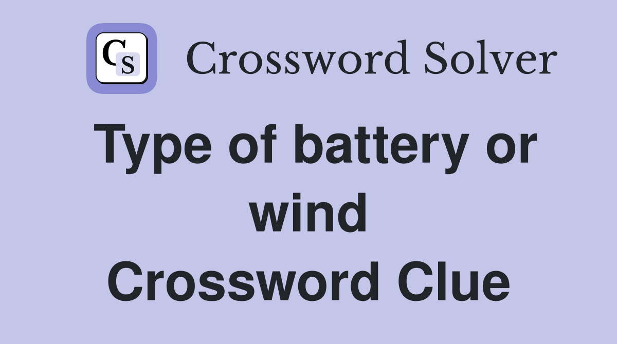 Type of battery or wind Crossword Clue