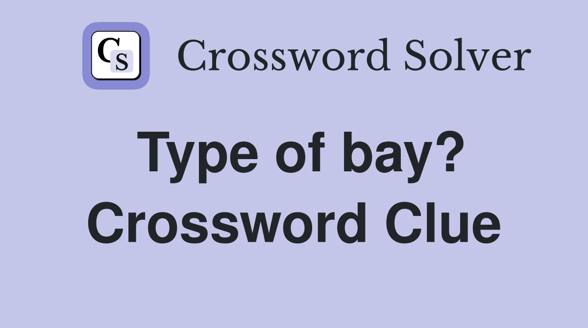 Type of bay? Crossword Clue