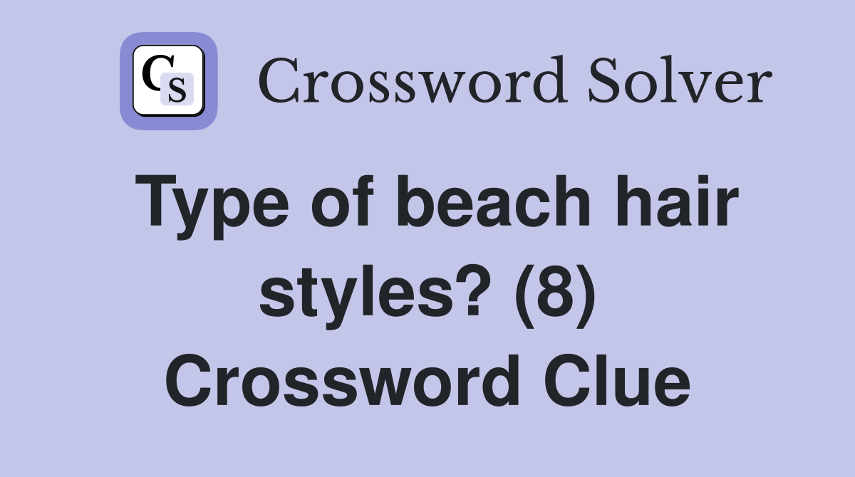 Type of beach hair styles? (8) Crossword Clue