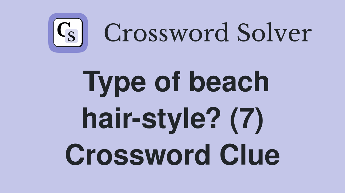 Type of beach hair-style? (7) Crossword Clue