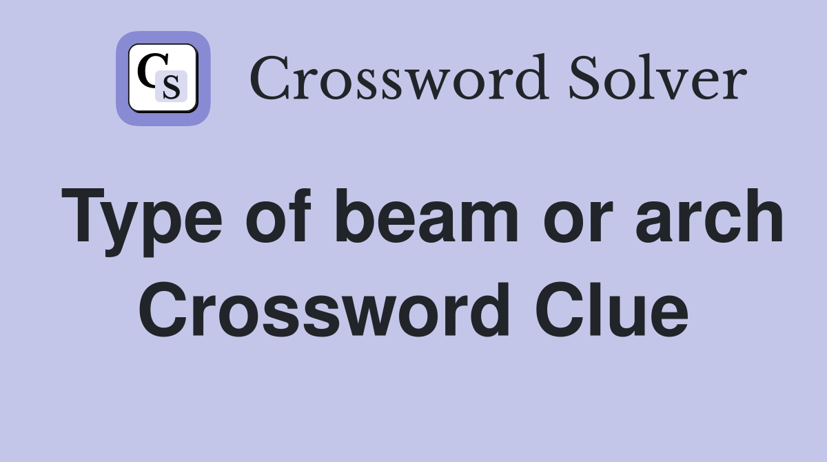 Type of beam or arch Crossword Clue