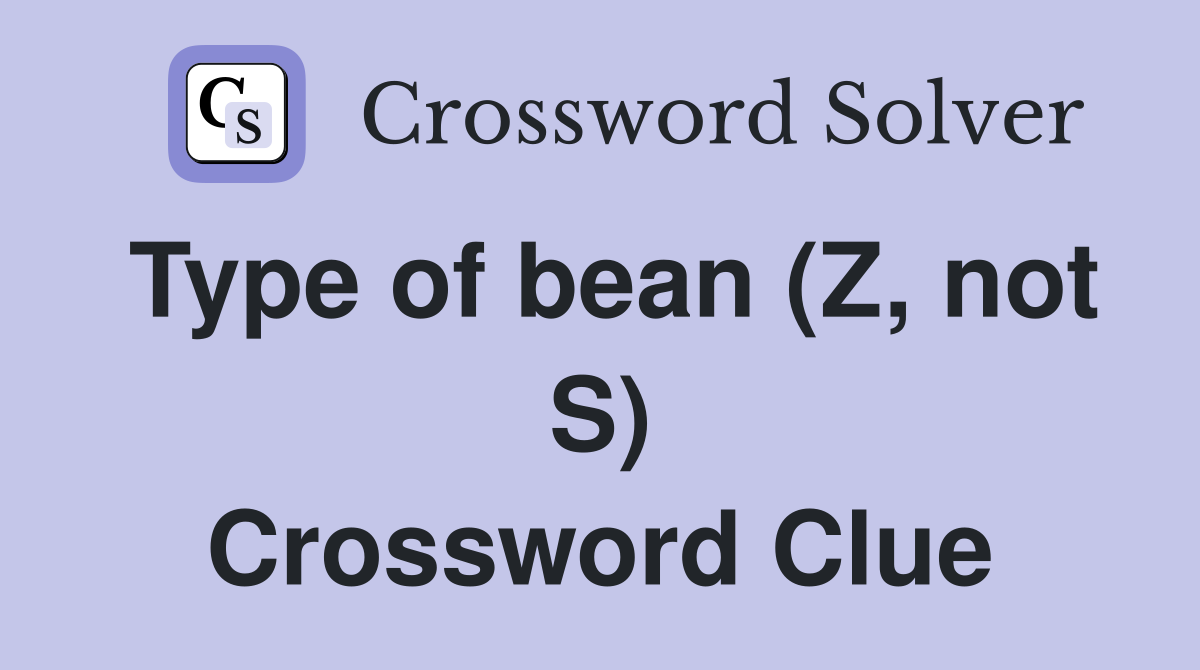 Type of bean (Z, not S) Crossword Clue