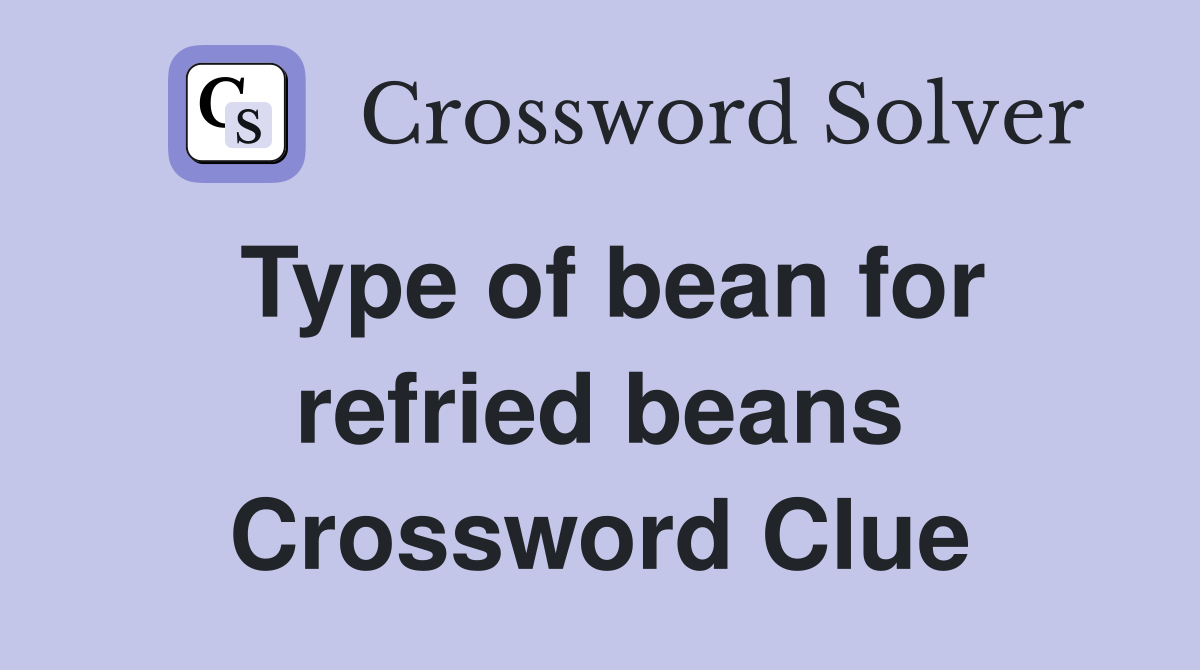Type of bean for refried beans Crossword Clue