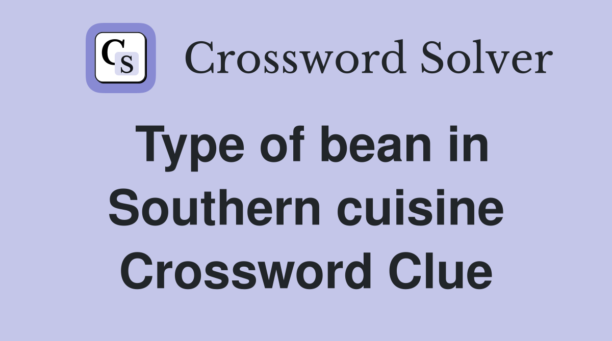Type of bean in Southern cuisine Crossword Clue