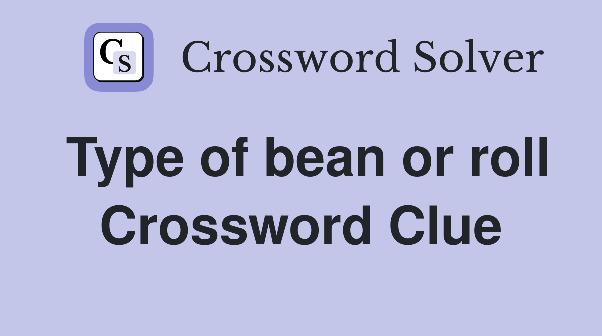 Type of bean or roll Crossword Clue