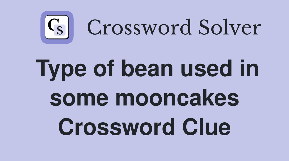 Type of bean used in some mooncakes Crossword Clue