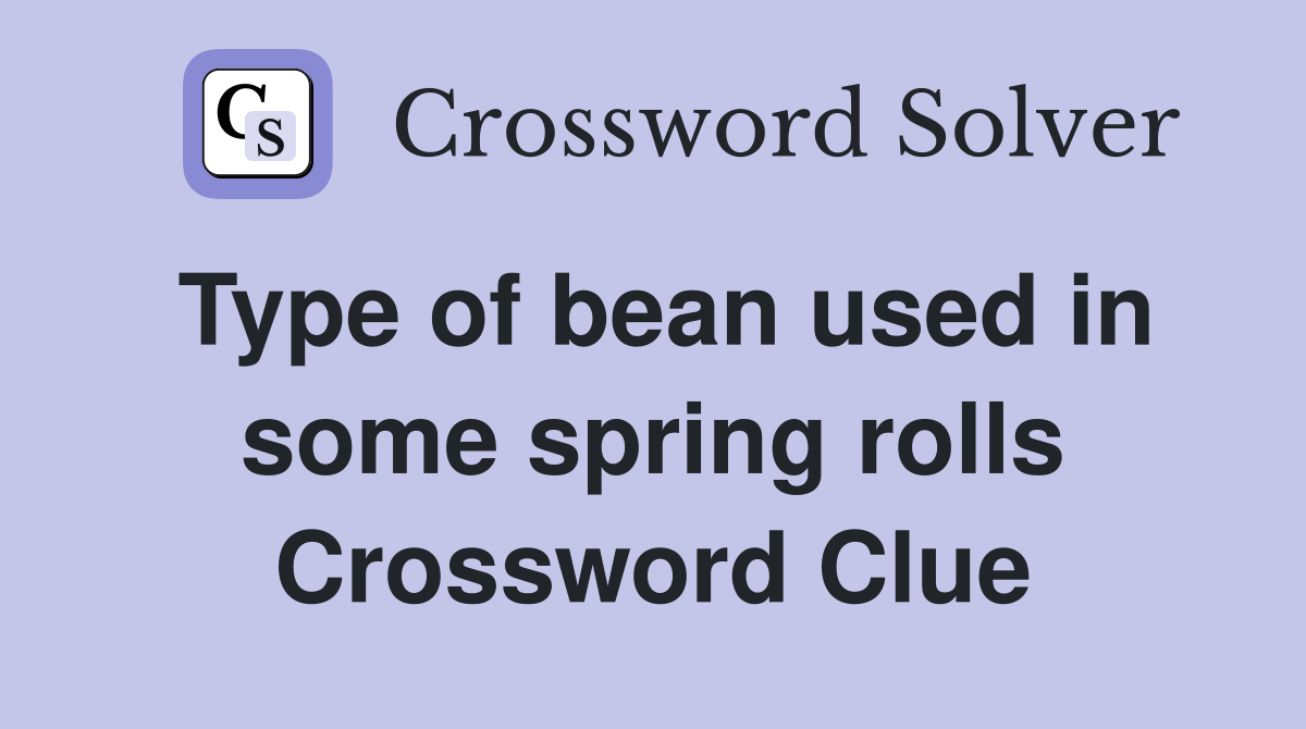 Type of bean used in some spring rolls Crossword Clue