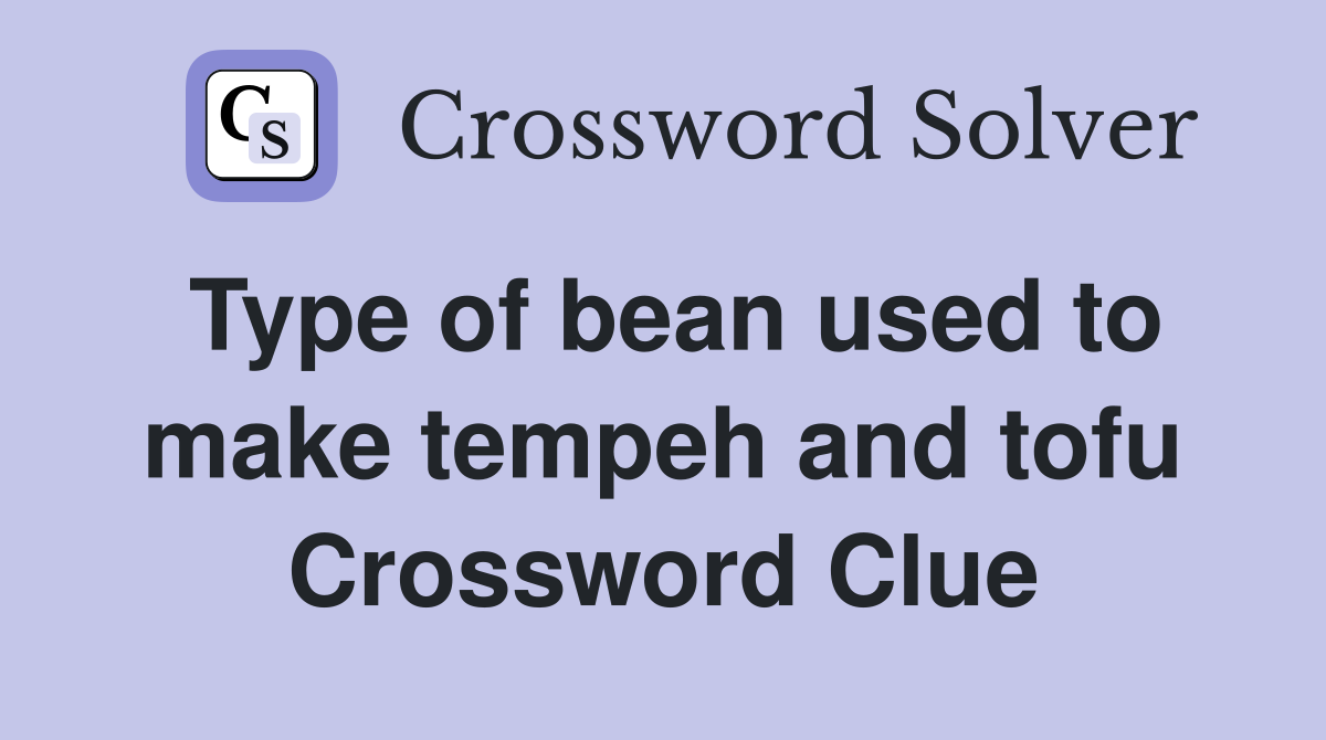 Type of bean used to make tempeh and tofu Crossword Clue