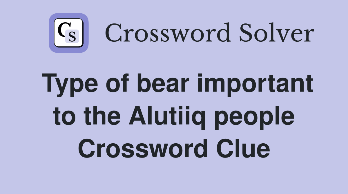 Type of bear important to the Alutiiq people Crossword Clue
