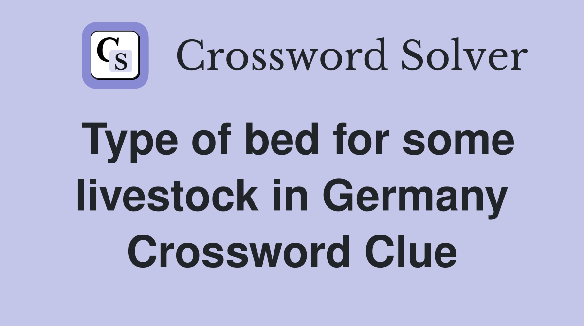 Type of bed for some livestock in Germany Crossword Clue