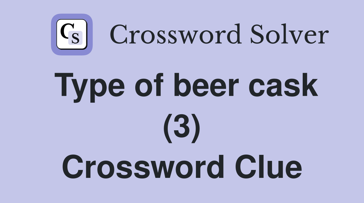 Type of beer cask (3) Crossword Clue