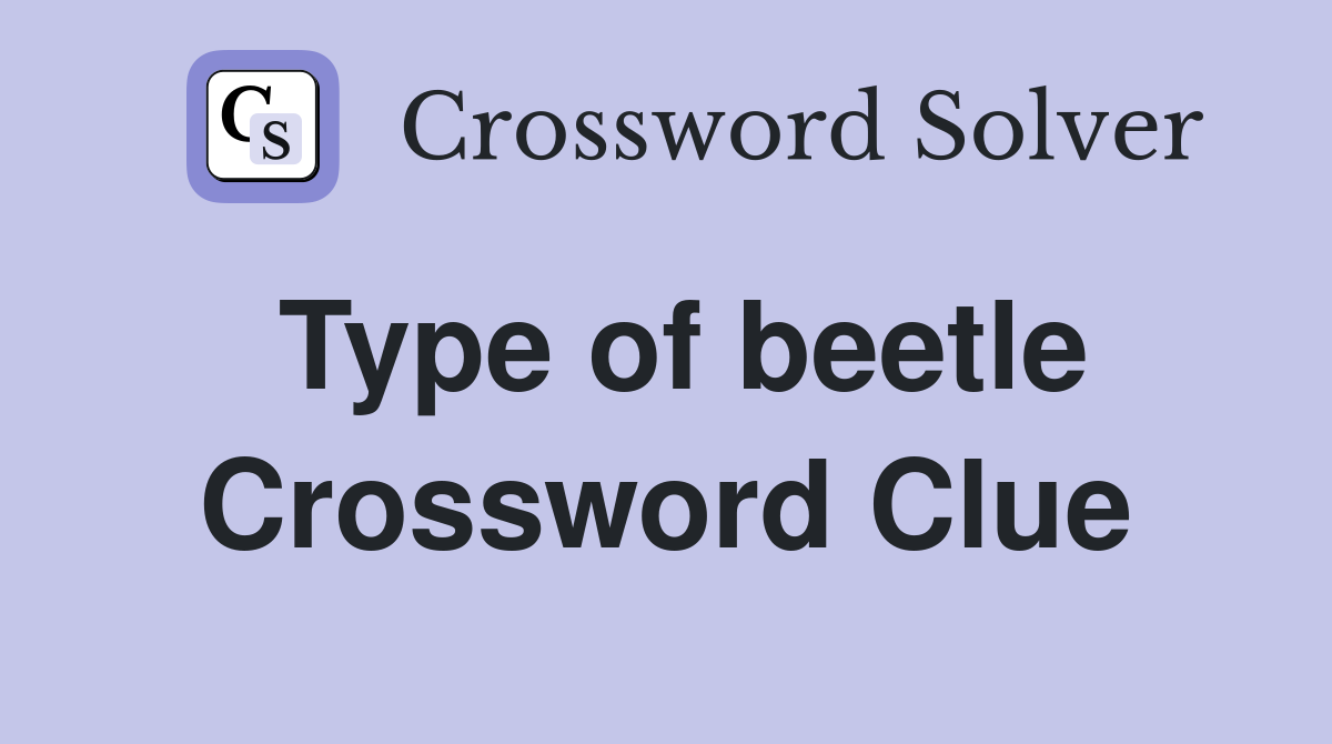 Type of beetle Crossword Clue