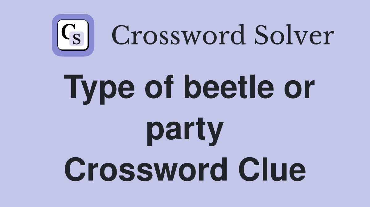 Type of beetle or party Crossword Clue