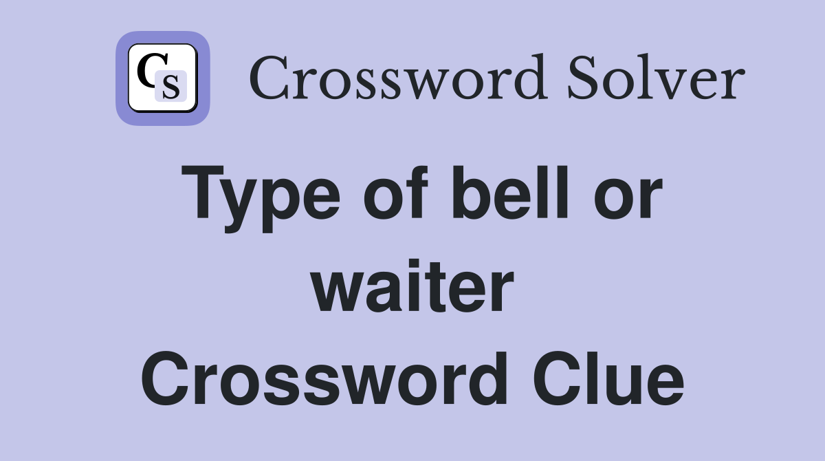 Type of bell or waiter Crossword Clue