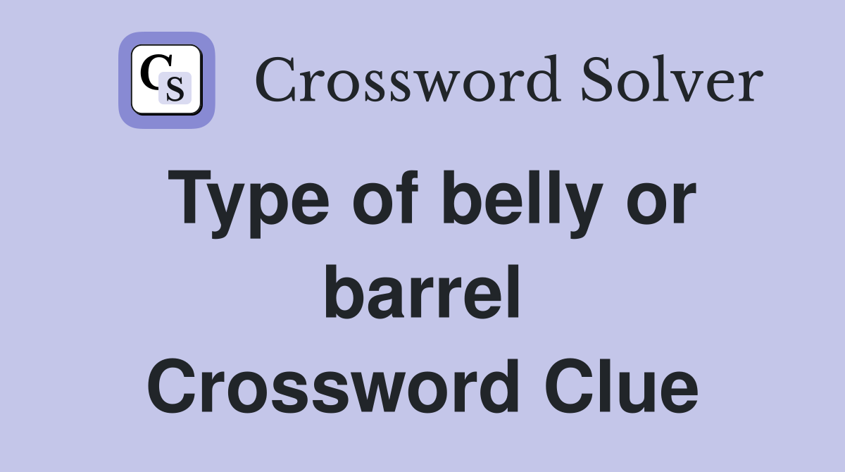 Type of belly or barrel Crossword Clue
