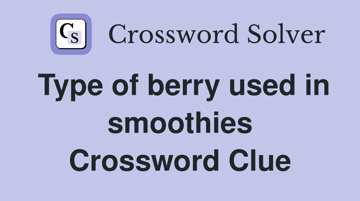 Type of berry used in smoothies Crossword Clue