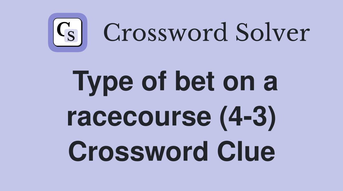 Type of bet on a racecourse (4-3) Crossword Clue