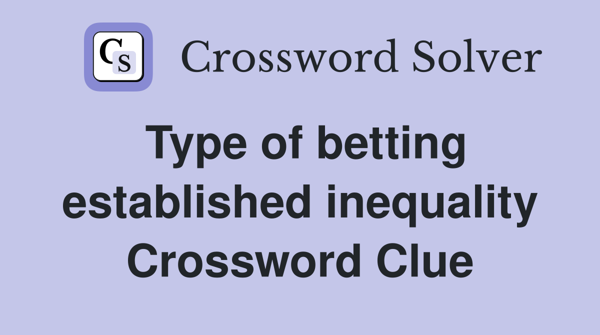 Type of betting established inequality Crossword Clue
