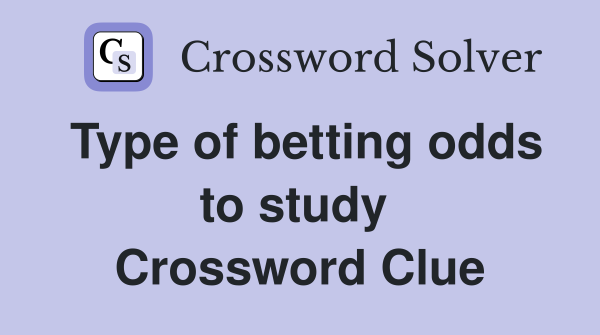 Type of betting odds to study  Crossword Clue