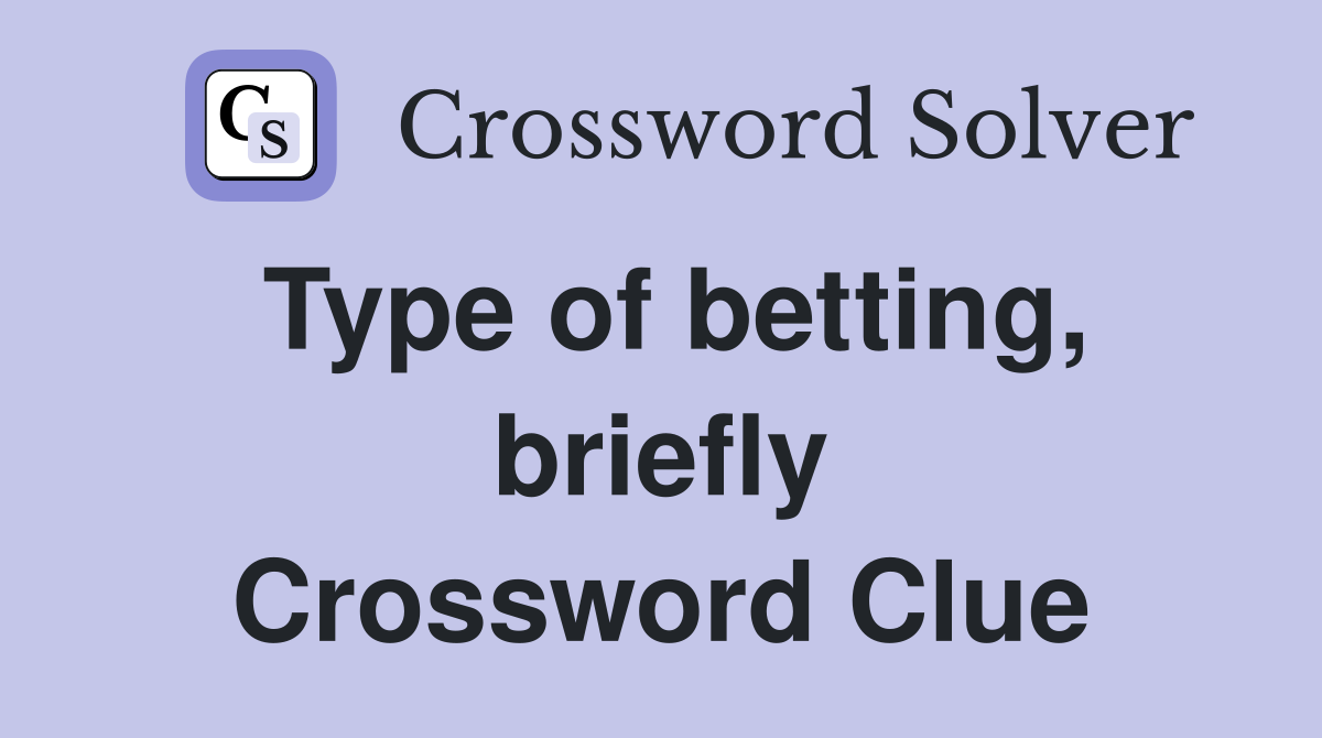 Type of betting, briefly Crossword Clue