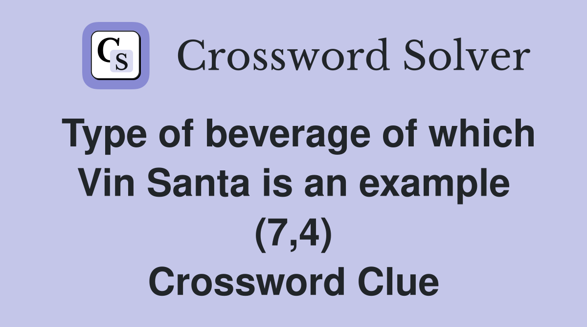 Type of beverage of which Vin Santa is an example (7,4) Crossword Clue