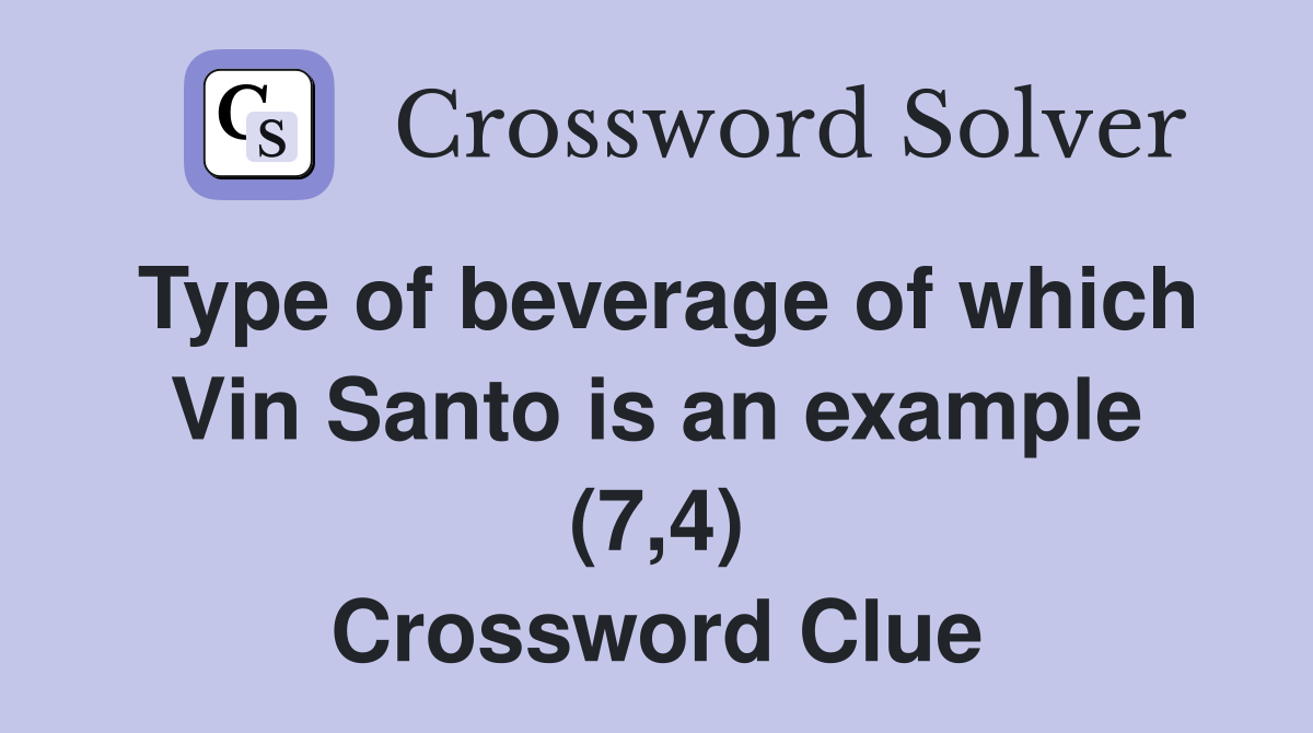 Type of beverage of which Vin Santo is an example (7,4) Crossword Clue